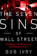 Seven Sins of Wall Street Washington Big Banks & the Next Financial Crisis