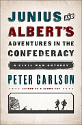 Junius & Alberts Adventures in the Confederacy A Civil War Odyssey