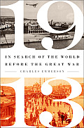 1913 In Search of the World Before the Great War