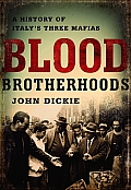 Blood Brotherhoods A History of Italys Three Mafias