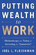 Putting Wealth to Work Philanthropy for Today or Investing for Tomorrow