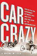 Car Crazy: The Battle for Supremacy Between Ford and Olds, and the Dawn of the Automobile Age