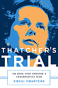 Thatchers Trial 180 Days That Created a Conservative Icon
