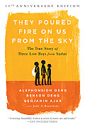 They Poured Fire on Us from the Sky The Story of Three Lost Boys from Sudan