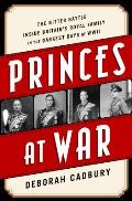 Princes at War The Bitter Battle Inside Britains Royal Family in the Darkest Days of WWII