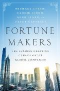 Fortune Makers The Leaders Creating Chinas Great Global Companies