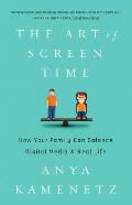 Art of Screen Time How Your Family Can Balance Digital Media & Real Life