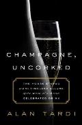 Champagne Uncorked The House of Krug & the Timeless Allure of the Worlds Most Celebrated Drink