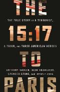 1517 to Paris The True Story of a Terrorist a Train & Three American Heroes