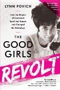 Good Girls Revolt How the Women of Newsweek Sued Their Bosses & Changed the Workplace