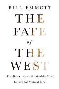 Fate of the West The Decline & Revival of the Worlds Most Valuable Political Idea