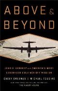 Above & Beyond John F Kennedy & Americas Most Dangerous Cold War Spy Mission