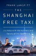 Shanghai Free Taxi Journeys with the Hustlers & Rebels of the New China