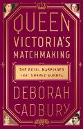 Queen Victorias Matchmaking The Royal Marriages that Shaped Europe