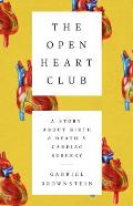 Open Heart Club A Story about Birth & Death & Cardiac Surgery