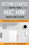 Getting Started With the Mac Mini (With M1 Chip): A Beginners Guide To the 2020 Mac Mini