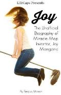 Joy: The Unofficial Biography of Miracle Mop Inventor, Joy Mangano