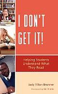 I Don't Get It!: Helping Students Understand What They Read