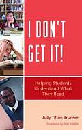 I Don't Get It!: Helping Students Understand What They Read