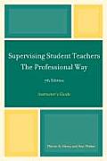 Supervising Student Teachers The Professional Way: Instructor's Guide, 7th Edition