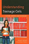 Understanding Teenage Girls: Culture, Identity and Schooling