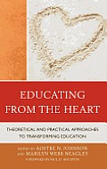 Educating from the Heart: Theoretical and Practical Approaches to Transforming Education