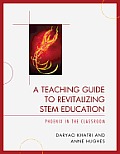 A Teaching Guide to Revitalizing Stem Education: Phoenix in the Classroom