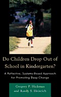 Do Children Drop Out of School in Kindergarten?: A Reflective, Systems-Based Approach for Promoting Deep Change