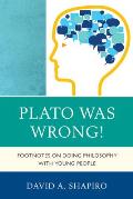 Plato Was Wrong!: Footnotes on Doing Philosophy with Young People