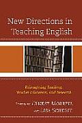 New Directions in Teaching English: Reimagining Teaching, Teacher Education, and Research