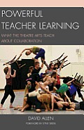 Powerful Teacher Learning: What the Theatre Arts Teach about Collaboration
