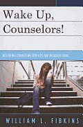Wake Up Counselors!: Restoring Counseling Services for Troubled Teens