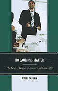 No Laughing Matter: The Value of Humor in Educational Leadership