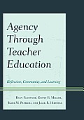Agency through Teacher Education: Reflection, Community, and Learning