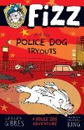 Fizz & the Police Dog Tryouts Book 1