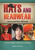 Hats and Headwear around the World: A Cultural Encyclopedia