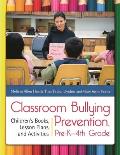 Classroom Bullying Prevention, Pre-K-4th Grade: Children's Books, Lesson Plans, and Activities