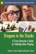 Dragons in the Stacks: A Teen Librarian's GUide to Tabletop Role-Playing