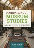Foundations of Museum Studies: Evolving Systems of Knowledge