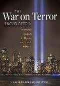 The War on Terror Encyclopedia: From the Rise of Al-Qaeda to 9/11 and Beyond