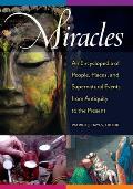 Miracles: An Encyclopedia of People, Places, and Supernatural Events from Antiquity to the Present