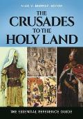The Crusades to the Holy Land: The Essential Reference Guide