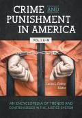 Crime and Punishment in America [2 Volumes]: An Encyclopedia of Trends and Controversies in the Justice System
