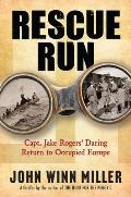 Rescue Run: Capt. Jake Rogers' Daring Return to Occupied Europe