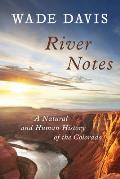 River Notes A Natural & Human History of the Colorado