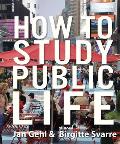How to Study Public Life Methods in Urban Design