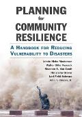 Planning For Community Resilience A Handbook For Reducing Vulnerability To Disasters