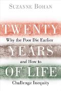 Twenty Years of Life Why the Poor Die Earlier & How to Challenge Inequity