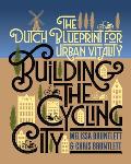 Building the Cycling City The Dutch Blueprint for Urban Vitality
