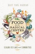 Food from the Radical Center Healing Our Land & Communities